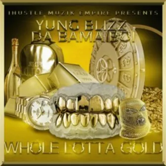 Whole Lotta Gold by Yung Blizz Da Bama Boi