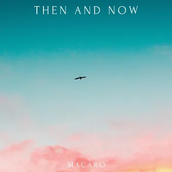 Then And Now by Macaro