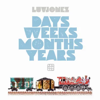 Days Weeks Months Years by Luvjonez