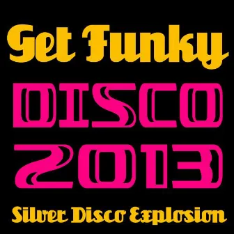 Get Funky - Disco 2013 by Silver Disco Explosion