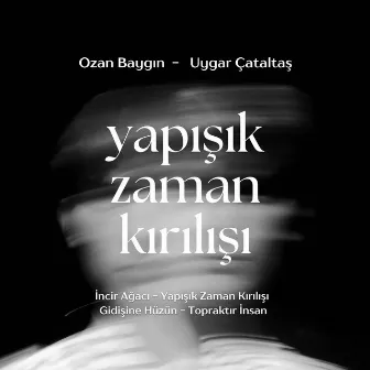 Yapışık Zaman Kırılışı by Ozan Baygın