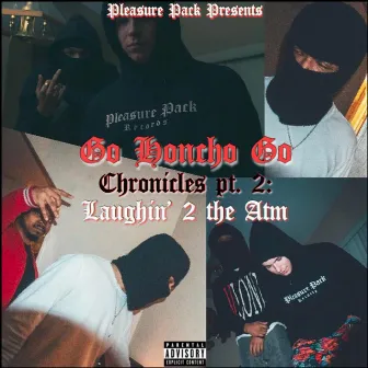 Go Honcho Go Chronicles, Pt. 2: Laughin' 2 the ATM by Pleasure Pack