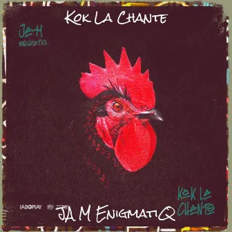 Kok La Chante by JA M EnigmatiQ