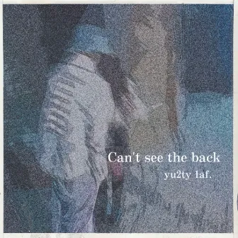 Can't see the back by yu2ty 1af