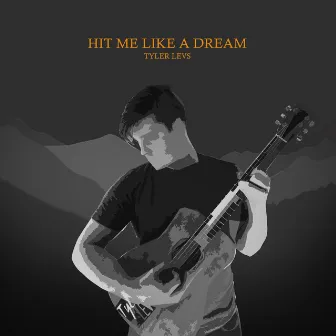 Hit Me Like a Dream by Tyler Levs