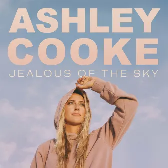 Jealous Of The Sky by Ashley Cooke