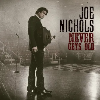 Never Gets Old by Joe Nichols