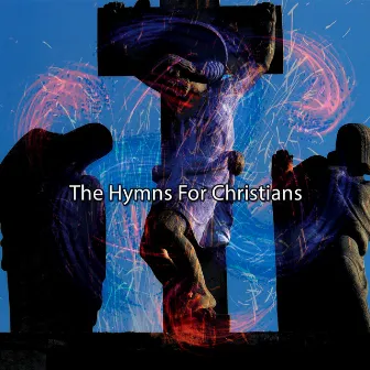 The Hymns For Christians by Praise and Worship