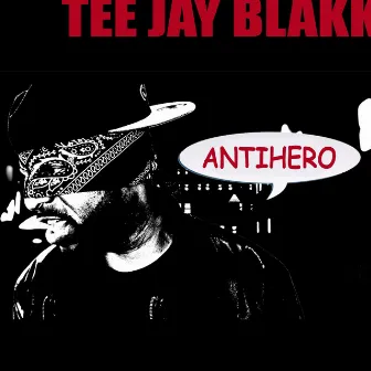 Antihero by Tee Jay Blakk