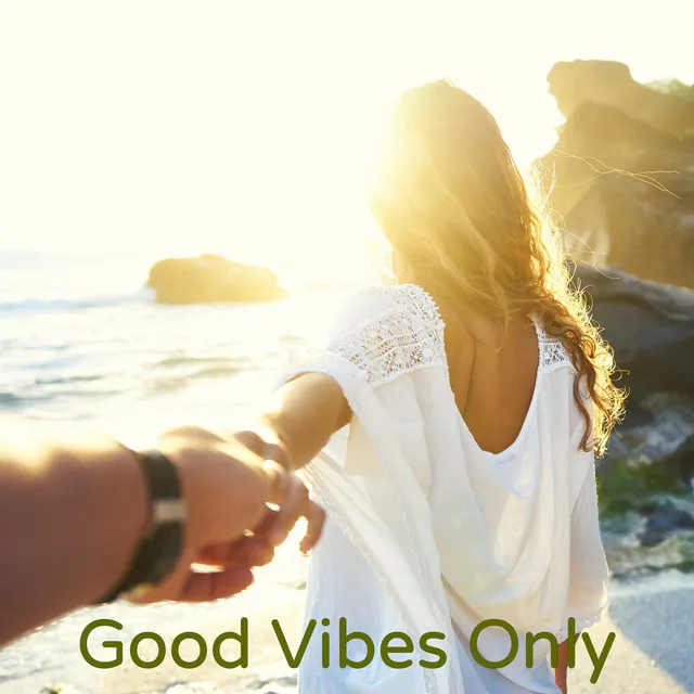 Good Vibes Only - Mood Music for Positive Feelings and Good Moods