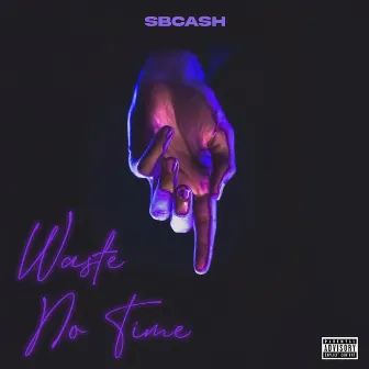 Waste No Time by Sbcash