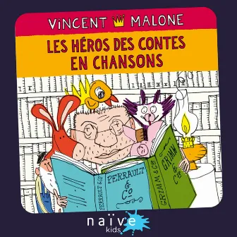 Les héros des contes en chansons (Les chansons des contes mélangés) by Vincent Malone