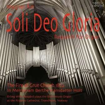 Soli Deo Gloria. Requiem for Organ (The Fire at Grue Church 1822. In Memoriam Berthe Hansdatter Holt) by Magnar Åm