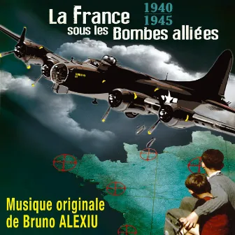 La France sous les bombes alliées 1940-1945 (Original Motion Picture Soundtrack) by Bruno Alexiu