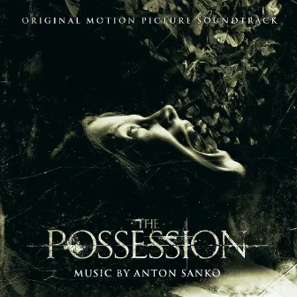 The Possession (Original Motion Picture Soundtrack) by Anton Sanko