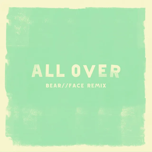 All Over (Bear Face Remix)