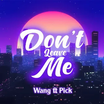 Don't Leave Me by Wang