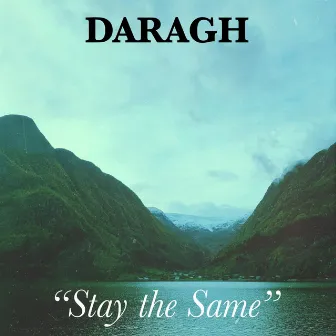 Stay the Same by Daragh