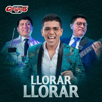 Llorar Llorar by Grupo 5