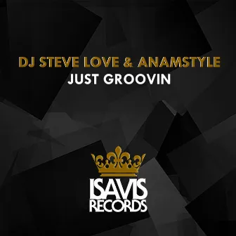 Just Groovin (Steve's Groovy Mix) by Dj Steve Love