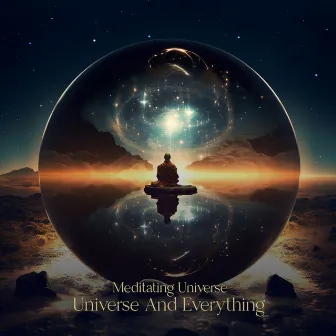 Universe and Everything by Meditating Universe