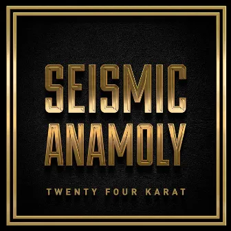 Twenty Four Karat by Seismic Anamoly