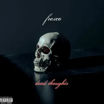 Dead Thoughts by Fresco