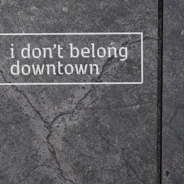 i don't belong downtown