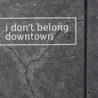 i don't belong downtown by Sam Merkin