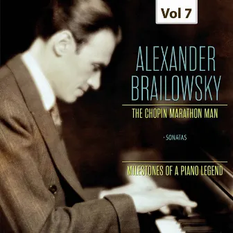 Milestones of a Piano Legend: Alexander Brailowsky, Vol. 7 by Alexander Brailowsky