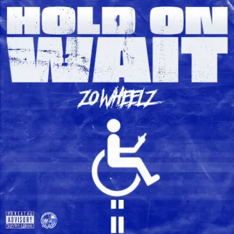 Hold On Wait by Zo Wheelz