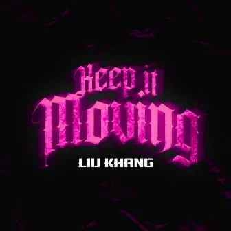 Keep It Moving by Liu Khang