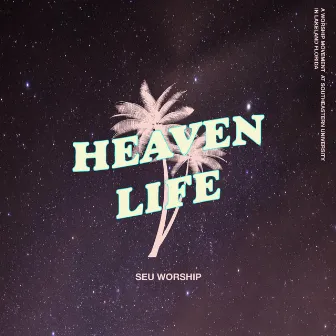 Heaven Life (Live) by SEU Worship