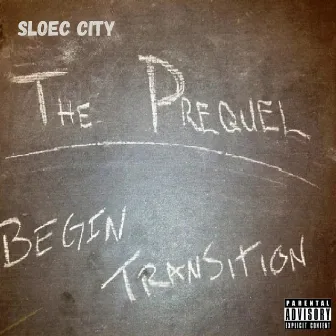 The Prequel: Begin Transition by Sloec City