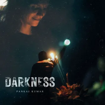 Darkness by Pankaj Kumar