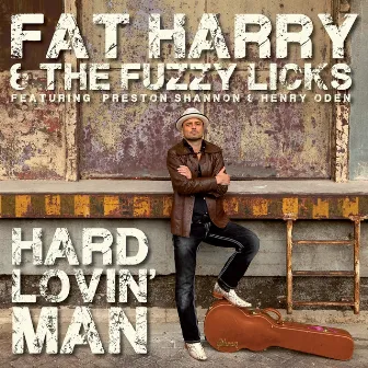 Hard Lovin' Man by Fat Harry and The Fuzzy Licks