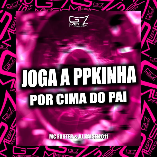 Joga a Ppkinha por Cima do Pai