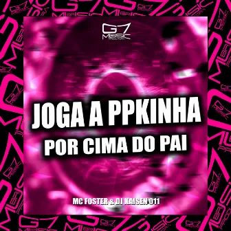 Joga a Ppkinha por Cima do Pai by MC FOSTER