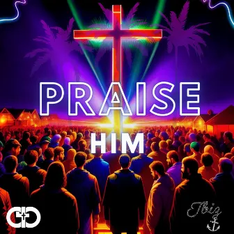 Praise Him by Jbiz