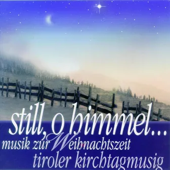 Still, O Himmel... - Musik Zur Weihnachtszeit by Tiroler Kirchtagmusig