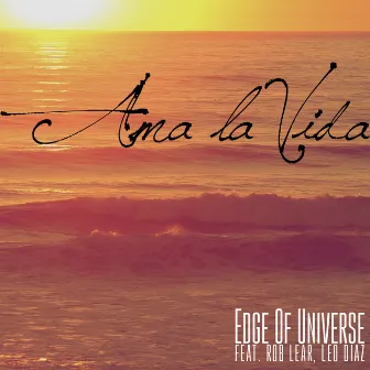 Ama la Vida by Edge of Universe