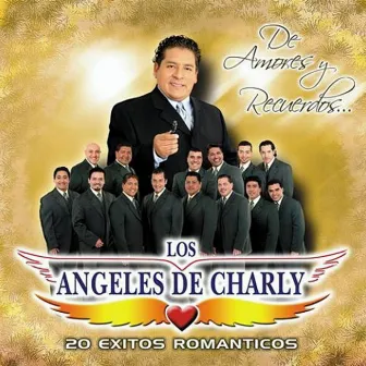 De Amores y Recuerdos... 20 Éxitos Románticos by Los Angeles De Charly