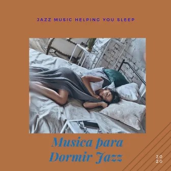 Jazz Music Helping You Sleep by Musica para Dormir Jazz