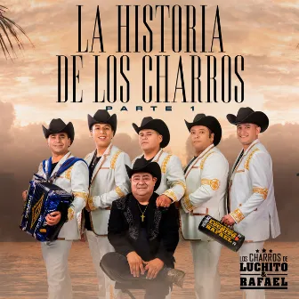 La Historia de los Charros, Parte 1 by Los Charros de Luchito y Rafael