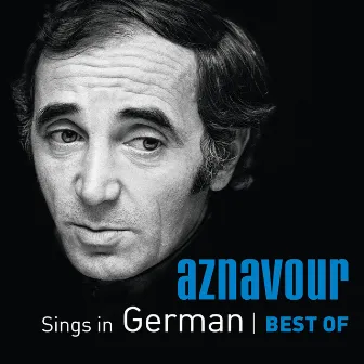 Aznavour Sings In German - Best Of by Charles Aznavour