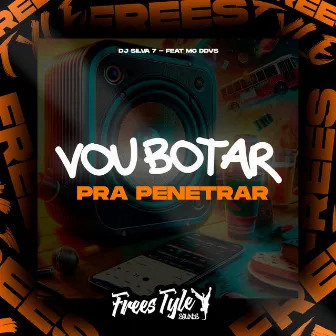 Vou Botar Pra Penetrar by DJ SILVA 7