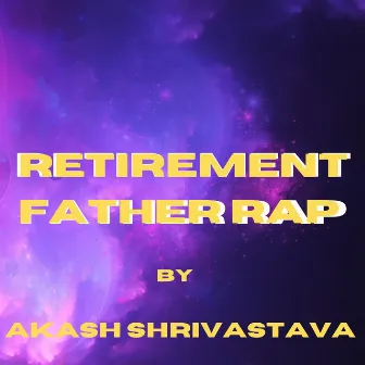 Retirement Father Rap by Akash Shrivastava