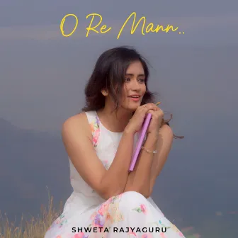 O Re Mann by Shweta Rajyaguru