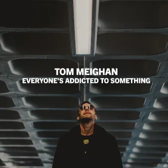 Everyone's Addicted To Something by Tom Meighan