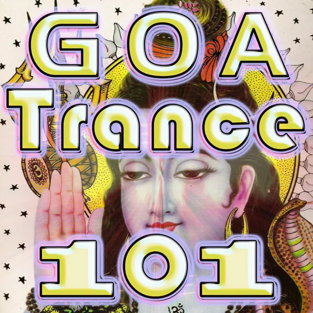 Goa Trance 101 (Best Goa Trance, Psy, Hard Dance, Fullon, Progressive, Tech Trance, Acid House, Edm, Rave Anthems, Dance Party)